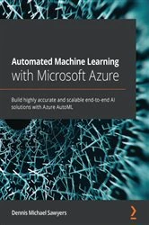 Book cover of Automated Machine Learning with Microsoft Azure by Dennis Michael Sawyers