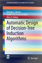 Book cover of Automatic Design of Decision-Tree Induction Algorithms by Rodrigo C. Barros