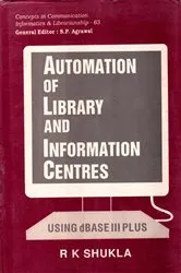 Book cover of Automation of Libraries and Information Centres Using dBASE III Plus by R. K. Shukla