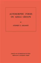 Book cover of Automorphic Forms on Adele Groups by Stephen S. Gelbart