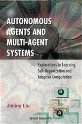 Book cover of Autonomous Agents And Multi-agent Systems: Explorations In Learning, Self-organization And Adaptive Computation by Jiming Liu