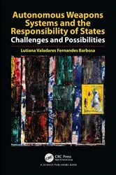 Book cover of Autonomous Weapons Systems and the Responsibility of States by Lutiana Valadares Fernandes Barbosa