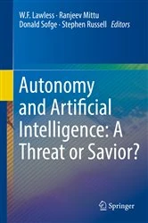 Book cover of Autonomy and Artificial Intelligence: A Threat or Savior? by W.F. Lawless