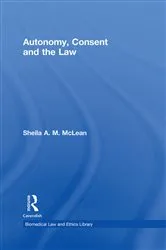 Book cover of Autonomy, Consent and the Law by Sheila A.M. McLean