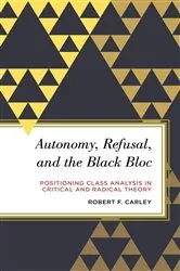 Book cover of Autonomy, Refusal, and the Black Bloc by Robert F. Carley