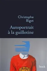 Book cover of Autoportrait à la guillotine by Christophe Bigot