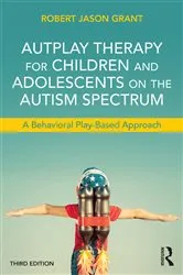Book cover of AutPlay Therapy for Children and Adolescents on the Autism Spectrum by Robert Jason Grant