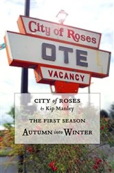Book cover of Autumn into Winter: City of Roses by Kip Manley