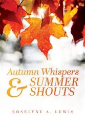 Book cover of Autumn Whispers & Summer Shouts by Roselyne A. Lewis