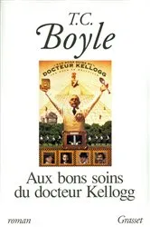 Book cover of Aux bons soins du Dr Kellogg by Tom Coraghessan Boyle