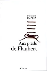 Book cover of Aux pieds de Flaubert by Florence Emptaz