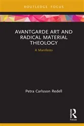 Book cover of Avantgarde Art and Radical Material Theology by Petra Carlsson Redell
