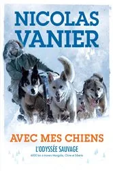 Book cover of Avec mes chiens - L'Odyssée sauvage by Nicolas Vanier