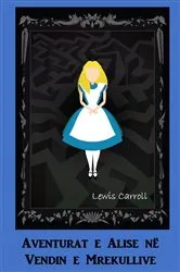 Book cover of Aventurat e Alise në Vendin e Mrekullive by Lewis Carroll