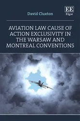 Book cover of Aviation Law Cause of Action Exclusivity in the Warsaw and Montreal Conventions by David Cluxton