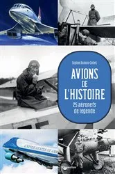 Book cover of Avions de l'Histoire - 25 aéronefs de légende by Sophie Dubois-Collet