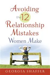 Book cover of Avoiding the 12 Relationship Mistakes Women Make by Georgia Shaffer