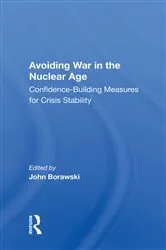 Book cover of Avoiding War in the Nuclear Age by John Borawski