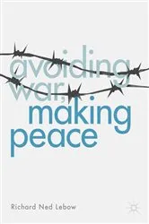 Book cover of Avoiding War, Making Peace by Richard Ned Lebow