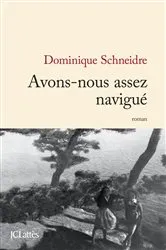 Book cover of Avons-nous assez navigué by Dominique Schneidre