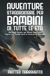 Book cover of Avventure Straordinarie per Bambini di Tutte le Età by Matteo Narravento