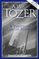 Book cover of A.W. Tozer: A Twentieth-Century Prophet by David J. Fant Jr.