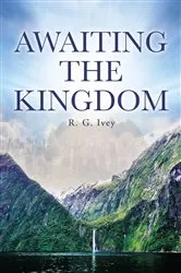Book cover of Awaiting the Kingdom by R. G. Ivey