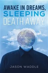 Book cover of Awake in Dreams, Sleeping Death Away by Jason Waddle