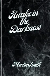 Book cover of Awake in the Darkness by Martin E Smith