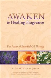 Book cover of Awaken to Healing Fragrance by Elizabeth Anne Jones
