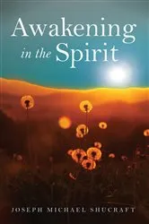 Book cover of Awakening in the Spirit by Joseph Michael Shucraft