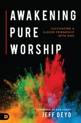Book cover of Awakening Pure Worship by Jeff Deyo