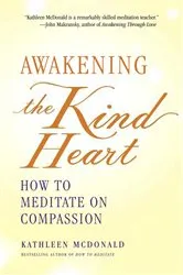 Book cover of Awakening the Kind Heart by Kathleen McDonald