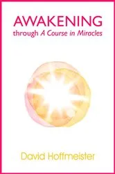Book cover of Awakening Through A Course In Miracles by David Hoffmeister
