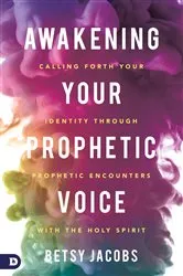 Book cover of Awakening Your Prophetic Voice by Betsy Jacobs