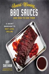 Book cover of Award-Winning BBQ Sauces and How to Use Them by Ray Sheehan