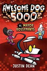 Book cover of Awesome Dog 5000 vs. Mayor Bossypants (Book 2) by Justin Dean
