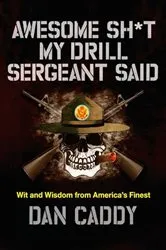 Book cover of Awesome Sh*t My Drill Sergeant Said by Dan Caddy