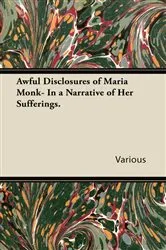 Book cover of Awful Disclosures of Maria Monk- In a Narrative of Her Sufferings. by Various