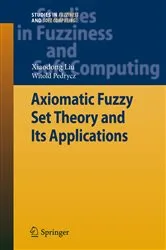 Book cover of Axiomatic Fuzzy Set Theory and Its Applications by Xiaodong Liu