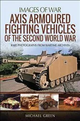 Book cover of Axis Armoured Fighting Vehicles of the Second World War by Michael Green