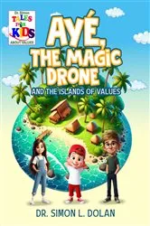 Book cover of AYÉ, The Magic Drone and the Islands of Values by Dr. Simon L. Dolan