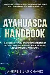 Book cover of Ayahuasca Handbook by Andre Silas Chavez