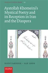 Book cover of Ayatollah Khomeini’s Mystical Poetry and its Reception in Iran and the Diaspora by Diede Farhosh-Van Loon