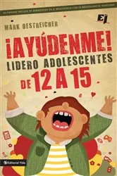 Book cover of ¡Ayúdenme! Lidero adolescentes de 12 a 15 by Mark Oestreicher