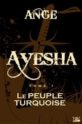 Book cover of Ayesha, T1 : Le Peuple turquoise by Ange