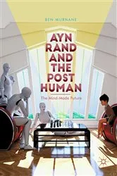 Book cover of Ayn Rand and the Posthuman by Ben Murnane