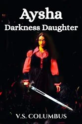 Book cover of Aysha: Darkness Daughter: Darkness Daughter: Darkness Daughter: Darkness Daughter: Aysh by V.S. COLUMBUS