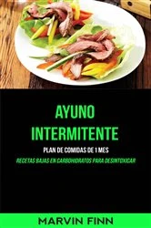 Book cover of Ayuno intermitente: Plan de comidas de 1 mes (Recetas bajas en carbohidratos para desintoxicar) by Marvin Finn