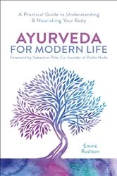 Book cover of Ayurveda For Modern Life by Eminé Kali Rushton
